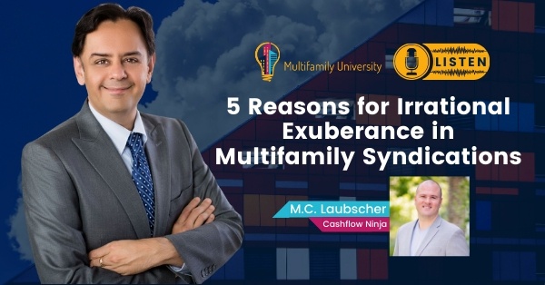 5 Reasons For Irrational Exuberance In Multi Family Syndications