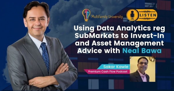 Using Data Analytics reg SubMarkets to Invest-In and Asset Management Advice w/ Neal Bawa