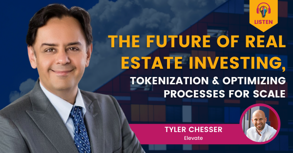 The Future of Real Estate Investing, Tokenization & Optimizing Processes for Scale