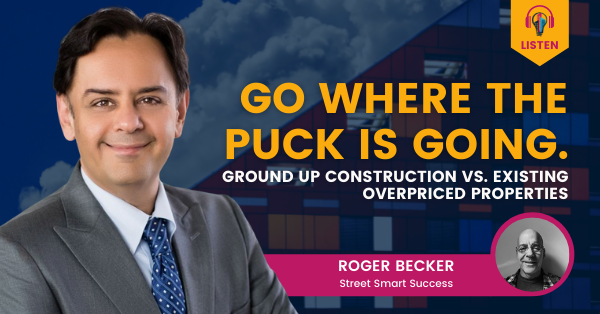 Go Where the Puck is Going. Ground Up Construction VS. Existing Overpriced Properties