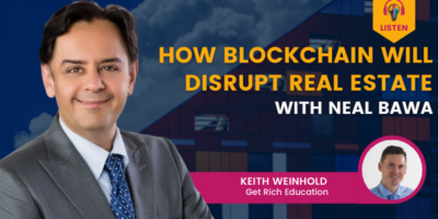 How Blockchain Will Disrupt Real Estate with Neal Bawa