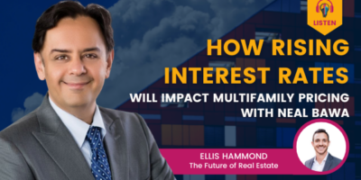 How Rising Interest Rates Will Impact Multifamily Pricing with Neal Bawa