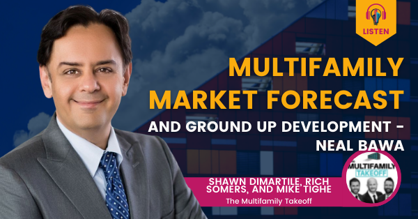 Multifamily Market Forecast and Ground Up Development - Neal Bawa