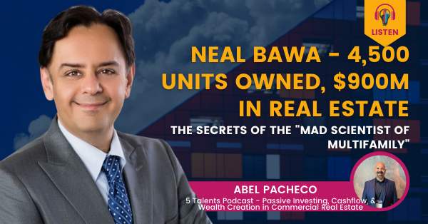 Neal Bawa - 4,500 Units Owned, $900M in Real Estate; The Secrets of the "Mad Scientist of Multifamily"